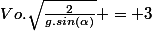 Vo.\sqrt{\frac{2}{g.sin(\alpha)}} = 3