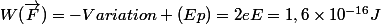 W(\vec{F})=-Variation (Ep)=2eE=1,6\times10^{-16}J
