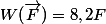W(\vec{F})=8,2F