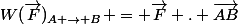 W(\vec{F})_{A \rightarrow B} = \vec{F} . \vec{AB}