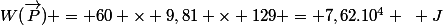 W(\vec{P}) = 60 \times 9,81 \times 129 = 7,62.10^4 ~ J
