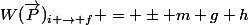 W(\vec{P})_{i \rightarrow f} = \pm m g h