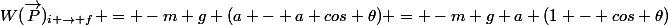 W(\vec{P})_{i \rightarrow f} = -m g (a - a cos \theta) = -m g a (1 - cos \theta)