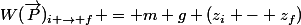 W(\vec{P})_{i \rightarrow f} = m g (z_i - z_f)