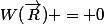 W(\vec{R}) = 0