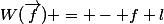W(\vec{f}) = - f l