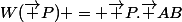 W(\vec P) = \vec P.\vec {AB}