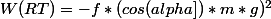 W(RT)=-f*(cos(alpha])*m*g)^2