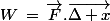 W\,=\,\vec{F}.\vec{\Delta x}\