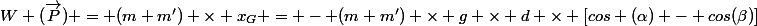 W (\vec{P}) = (m+m') \times x_G = - (m+m') \times g \times d \times [cos (\alpha) - cos(\beta)]