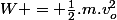 W = \frac{1}{2}.m.v_o^2