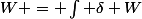 W = \int \delta W