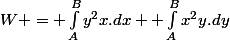 W = \int_{A}^{B}{y^2x.dx}+ \int_{A}^{B}{x^2y.dy}