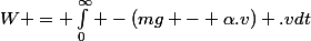 W = \int_0^{\infty} -(mg - \alpha.v) .v\ dt