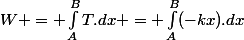 W = \int_A^BT.dx = \int_A^B(-kx).dx