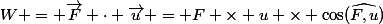 W = \vec{F} \cdot \vec{u} = F \times u \times \cos(\widehat{F,u})