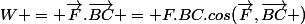 W = \vec{F}.\vec{BC} = F.BC.cos(\vec{F},\vec{BC} )