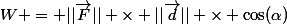 W = ||\vec{F}|| \times ||\vec{d}|| \times \cos(\alpha)}