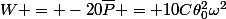 W = -20\bar{P} = 10C\theta_0^2\omega^2