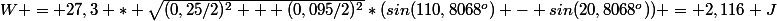 W = 27,3 * \sqrt{(0,25/2)^2 + (0,095/2)^2}*(sin(110,8068^o) - sin(20,8068^o)) = 2,116 J