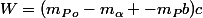 W=(m_P_o-m_\alpha -m_Pb)c