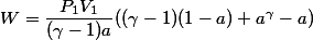 W=\dfrac{P_1V_1}{(\gamma-1)a}((\gamma-1)(1-a)+a^\gamma-a)