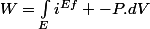 W=\int_Ei^{Ef} -P.dV