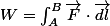 W=\intop_{A}^{B}\overrightarrow{F}\cdot\overrightarrow{dl}