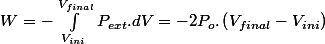 W=-\int_{V_{ini}}^{V_{final}}P_{ext}.dV=-2P_{o}.\left(V_{final}-V_{ini}\right)