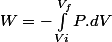 W=-\int_{Vi}^{V_{f}}P.dV