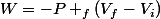 W=-P _{f}(V_f-V_i)