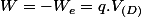 W=-W_{e}=q.V_{(D)}