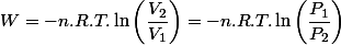 W=-n.R.T.\ln\left(\dfrac{V_{2}}{V_{1}}\right)=-n.R.T.\ln\left(\dfrac{P_{1}}{P_{2}}\right)