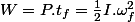 W=P.t_{f}=\frac{1}{2}I.\omega_{f}^{2}
