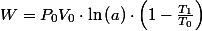 W=P_{0}V_{0}\cdot\ln\left(a\right)\cdot\left(1-\frac{T_{1}}{T_{0}}\right)