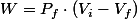 W=P_{f}\cdot\left(V_{i}-V_{f}\right)