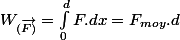 W_{(\overrightarrow{F)}}=\int_{0}^{d}F.dx=F_{moy}.d