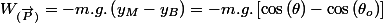 W_{(\overrightarrow{P})}=-m.g.\left(y_{M}-y_{B}\right)=-m.g.\left[\cos\left(\theta\right)-\cos\left(\theta_{o}\right)\right]