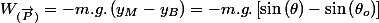 W_{(\overrightarrow{P})}=-m.g.\left(y_{M}-y_{B}\right)=-m.g.\left[\sin\left(\theta\right)-\sin\left(\theta_{o}\right)\right]