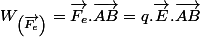 W_{\left(\overrightarrow{F_{e}}\right)}=\overrightarrow{F_{e}}.\overrightarrow{AB}=q.\overrightarrow{E}.\overrightarrow{AB}