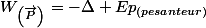 W_{\left(\overrightarrow{P}\right)}=-\Delta Ep_{(pesanteur)}