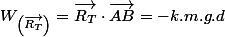 W_{\left(\overrightarrow{R_{T}}\right)}=\overrightarrow{R_{T}}\cdot\overrightarrow{AB}=-k.m.g.d