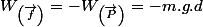 W_{\left(\overrightarrow{f}\right)}=-W_{\left(\overrightarrow{P}\right)}=-m.g.d