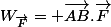 W_{\vec{F}}= \vec{AB}.\vec{F}