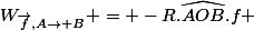 W_{\vec{f},A\rightarrow B} = -R.\widehat{AOB}.f 