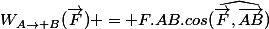 W_{A\rightarrow B}(\vec{F}) = F.AB.cos(\widehat{\vec{F},\vec{AB}})