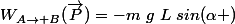 W_{A\rightarrow B}(\vec{P})=-m~g~L~sin(\alpha )