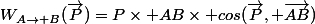 W_{A\rightarrow B}(\vec{P})=P\times AB\times cos(\vec{P}, \vec{AB})