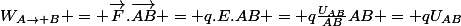 W_{A\rightarrow B} = \vec{F}.\vec{AB} = q.E.AB = q\frac{U_{AB}}{AB}AB = qU_{AB}