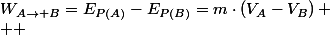 W_{A\rightarrow B}=E_{P(A)}-E_{P(B)}=m\cdot\left(V_{A}-V_{B}\right)
 \\  